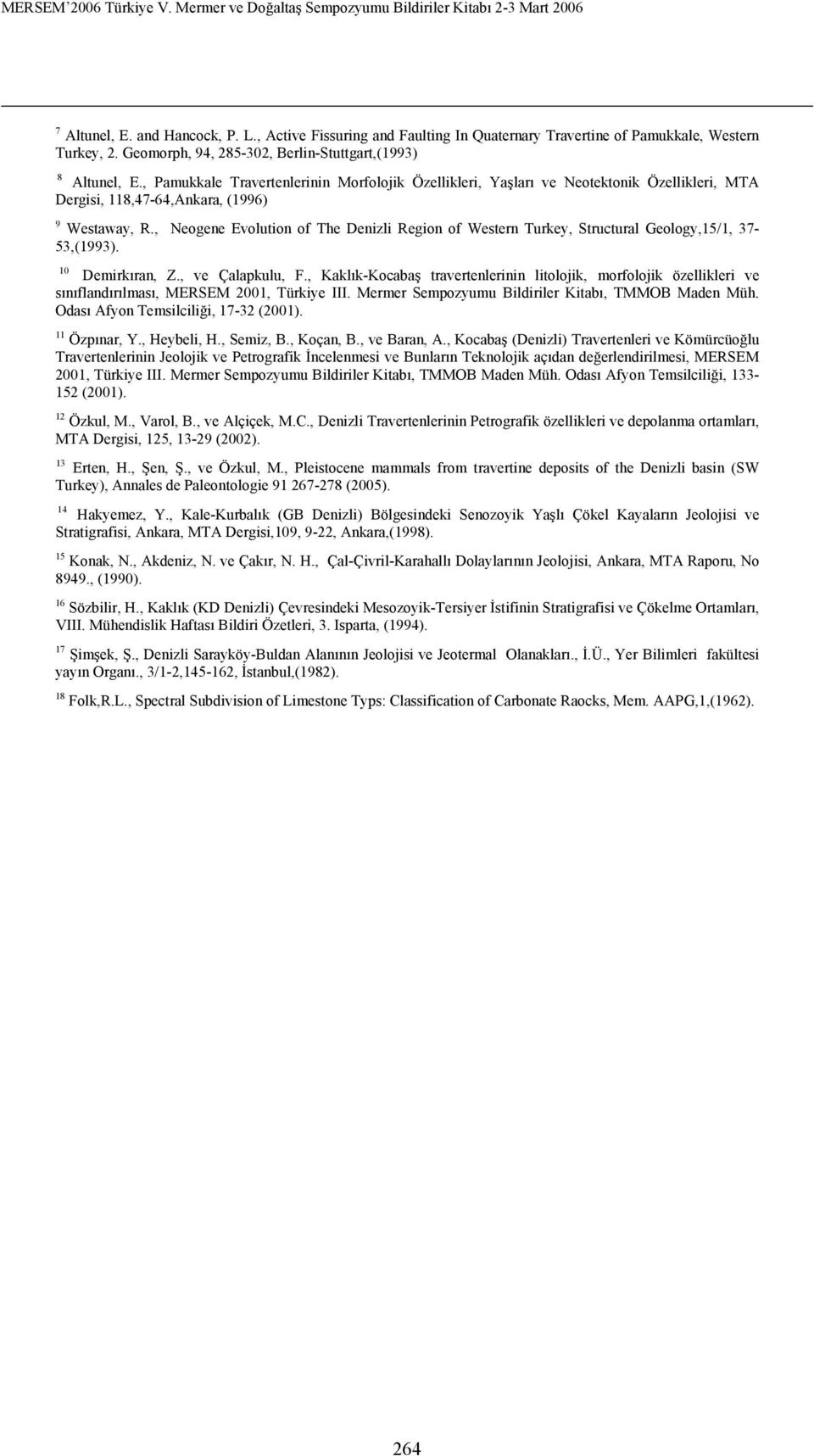 , Neogene Evolution of The Denizli Region of Western Turkey, Structural Geology,15/1, 37-53,(1993). 10 Demirkıran, Z., ve Çalapkulu, F.