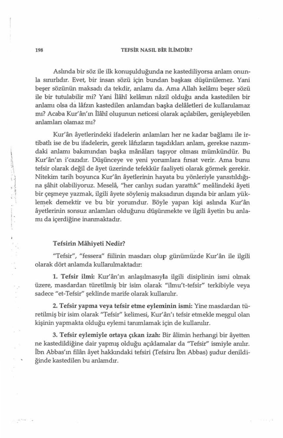 Yani İlahi kelamın nazil olduğu anda kastedilen bir anlamı olsa da lafzın kastedilen anlamdan başka dela.j.etleri de kullarolamaz mı?