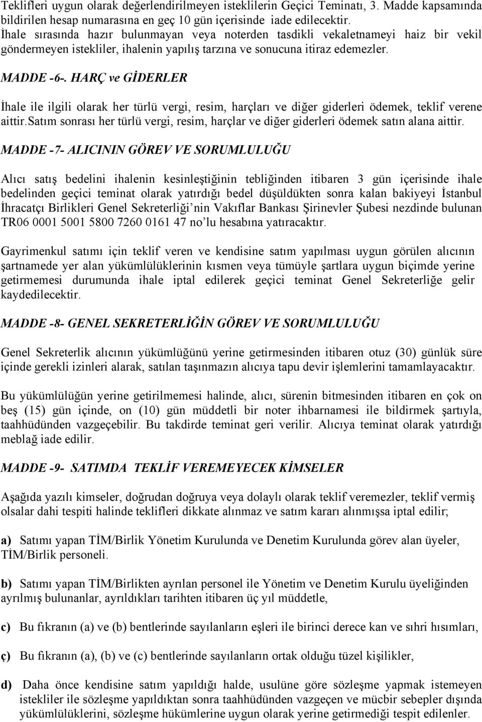 HARÇ ve GİDERLER İhale ile ilgili olarak her türlü vergi, resim, harçları ve diğer giderleri ödemek, teklif verene aittir.