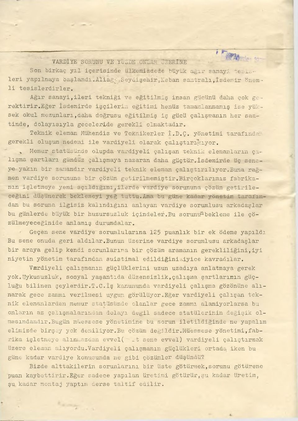 eğer İsdemirde işçilerin eğitimi henüz tamamlanmamış ise yüksek okul mezunları,daha doğrusu eğitilmiş iş gücü çalışmanın her saatinde, dolayısıyla geceleride gerekli olmaktadır,.