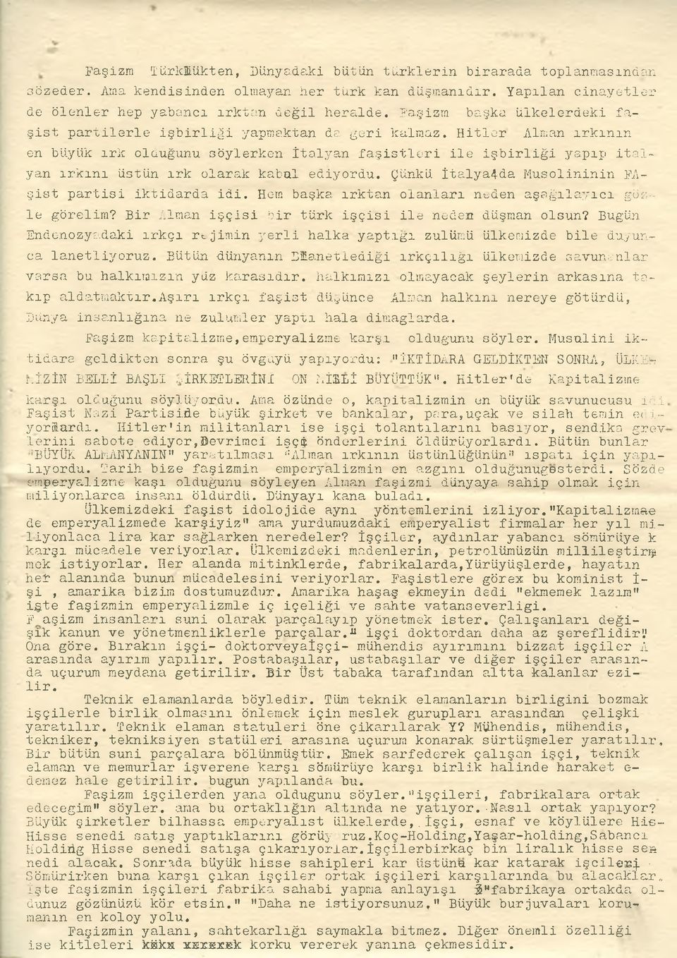 Hitler Alman ırkının en büyük ırk olduğunu söylerken İtalyan faşistleri ile işbirliği yapıp İtalyan ırkını üstün ırk olarak kabul ediyordu.