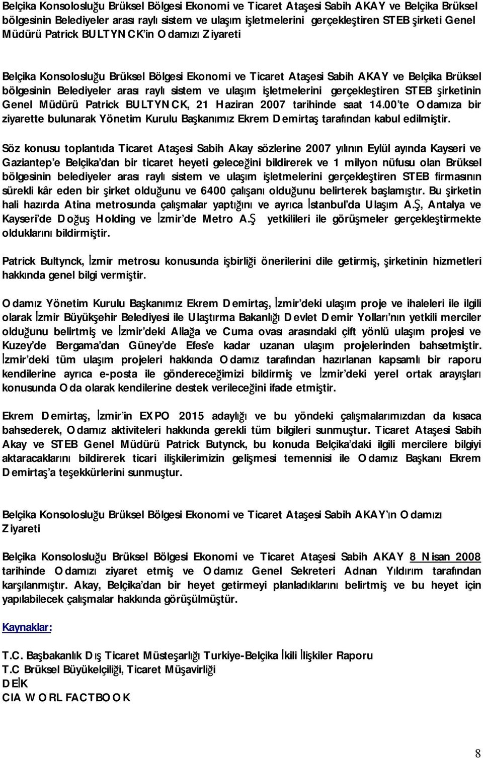 işletmelerini gerçekleştiren STEB şirketinin Genel Müdürü Patrick BULTYNCK, 21 Haziran 2007 tarihinde saat 14.