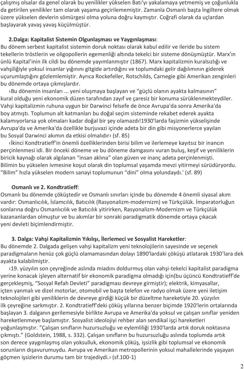 Dalga: Kapitalist Sistemin Olgunlaşması ve Yaygınlaşması: Bu dönem serbest kapitalist sistemin doruk noktası olarak kabul edilir ve ileride bu sistem tekellerin tröstlerin ve oligopollerin egemenliği