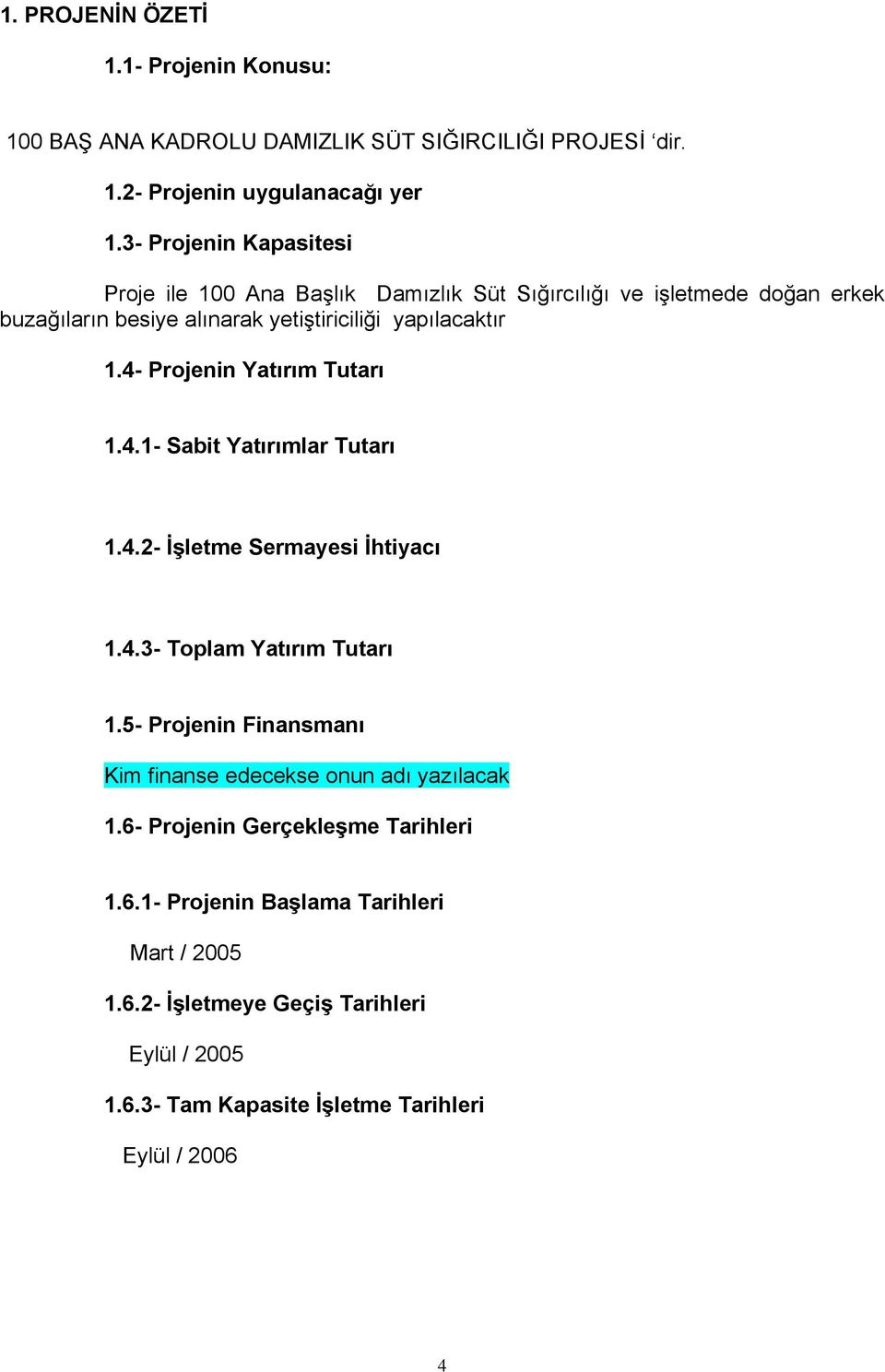 4- Projenin Yatırım Tutarı 1.4.1- Sabit Yatırımlar Tutarı 1.4.2- İşletme Sermayesi İhtiyacı 1.4.3- Toplam Yatırım Tutarı 1.