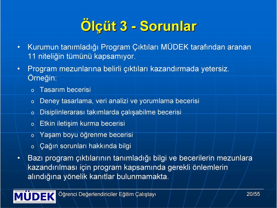 Örneğin: Tasarım becerisi Deney tasarlama, veri analizi ve yrumlama becerisi Disiplinlerarası takımlarda çalışabilme becerisi Etkin