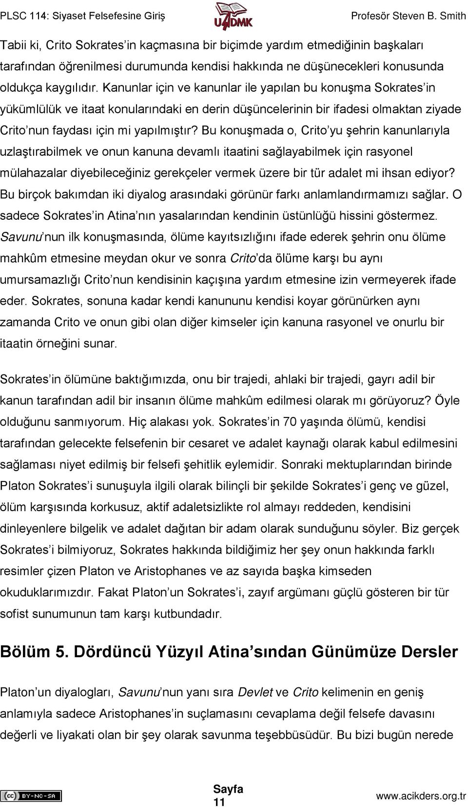 Bu konuşmada o, Crito yu şehrin kanunlarıyla uzlaştırabilmek ve onun kanuna devamlı itaatini sağlayabilmek için rasyonel mülahazalar diyebileceğiniz gerekçeler vermek üzere bir tür adalet mi ihsan