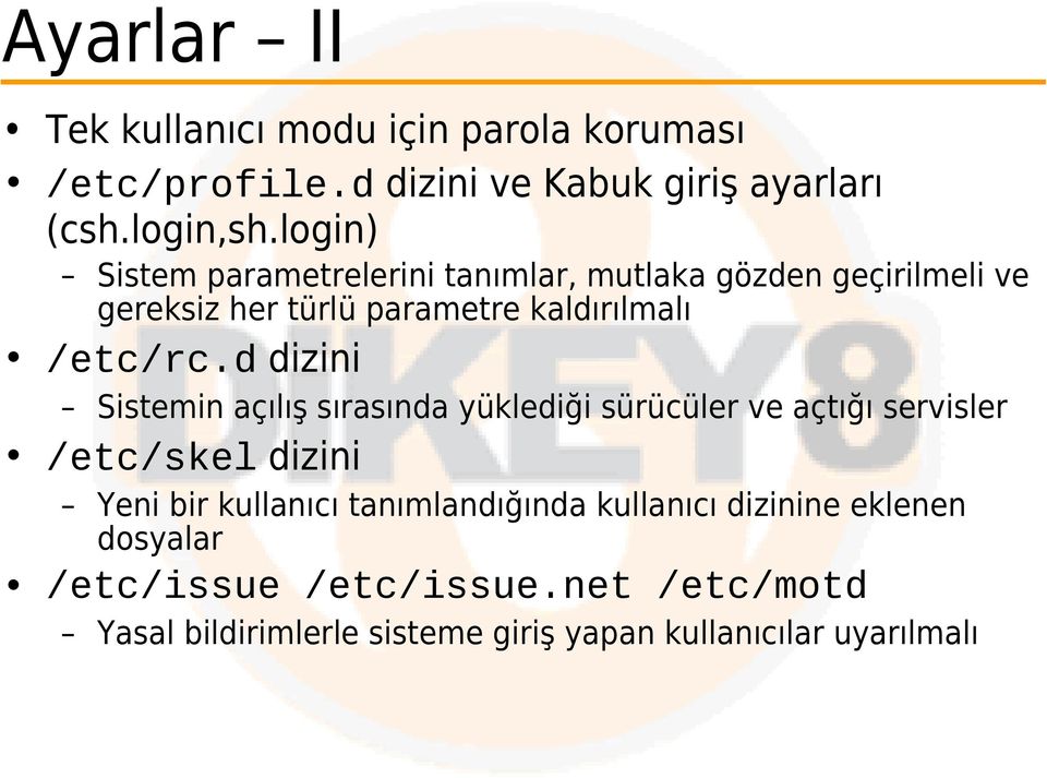 d dizini Sistemin açılış sırasında yüklediği sürücüler ve açtığı servisler /etc/skel dizini Yeni bir kullanıcı