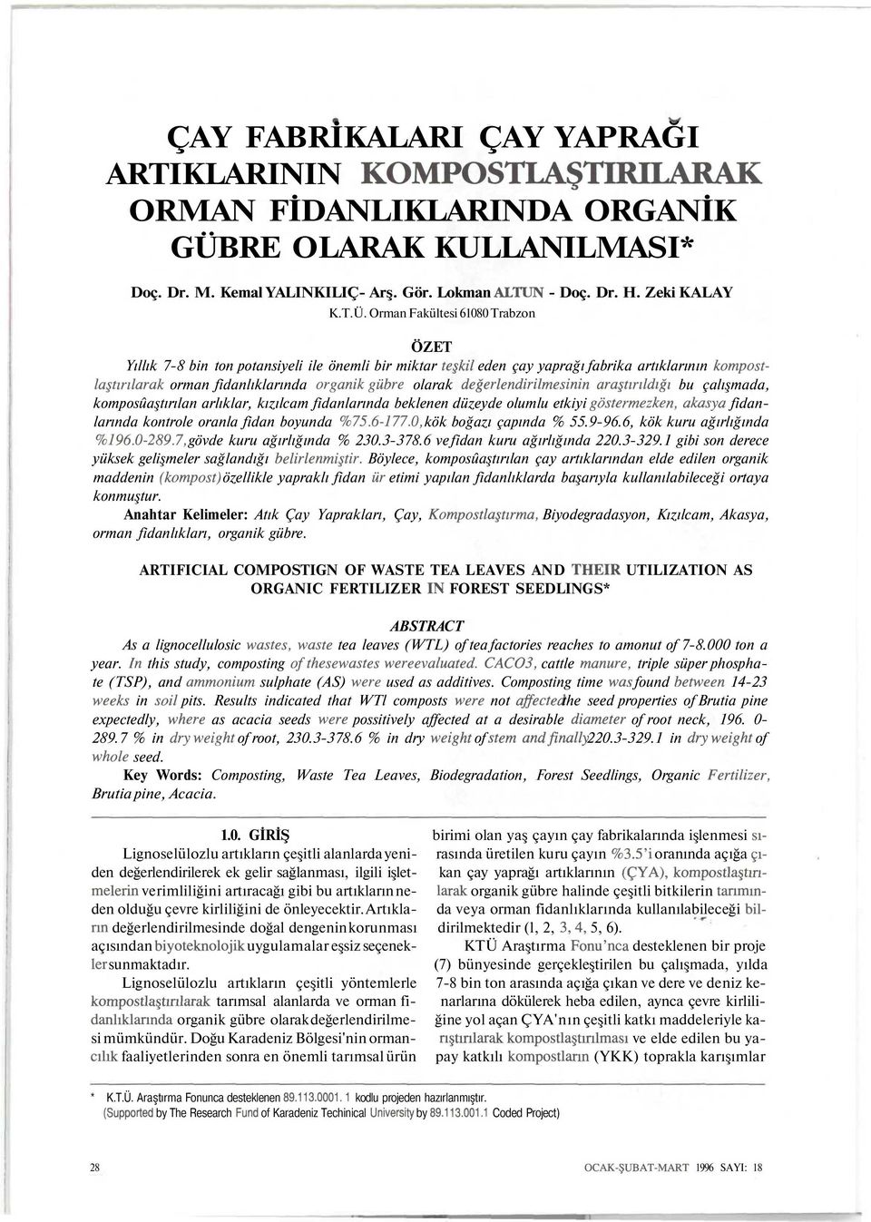 Orman Fakültesi 610 Trabzon ÖZET Yıllık 7-8 bin ton potansiyeli ile önemli bir miktar teşkil eden çay yaprağı fabrika artıklarının kompostlaştınlarak orman fidanlıklarında organik gübre olarak