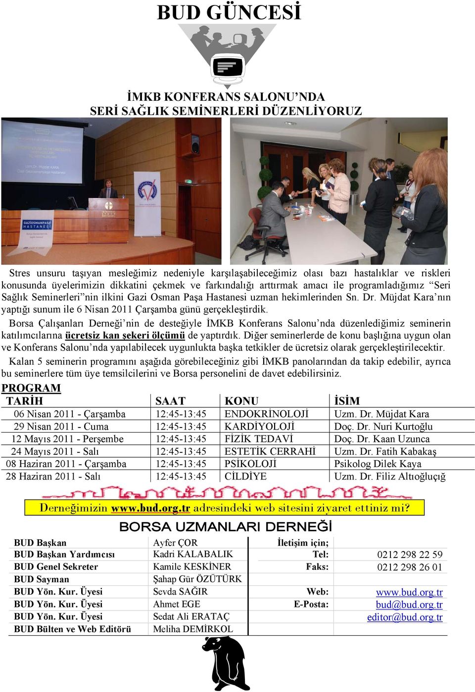 Müjdat Kara nın yaptığı sunum ile 6 Nisan 2011 Çarşamba günü gerçekleştirdik.