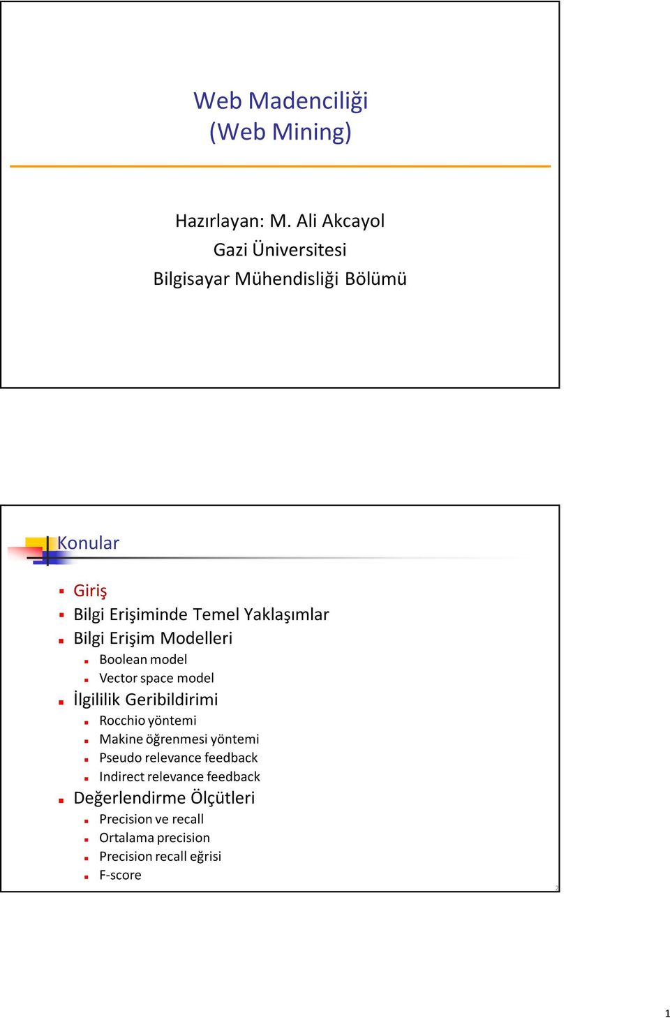 Yaklaşımlar Bilgi Erişim Modelleri Boolean model Vector space model İlgililik Geribildirimi Rocchio