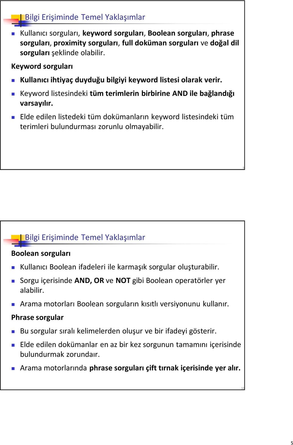 Elde edilen listedeki tüm dokümanların keyword listesindeki tüm terimleri bulundurması zorunlu olmayabilir.