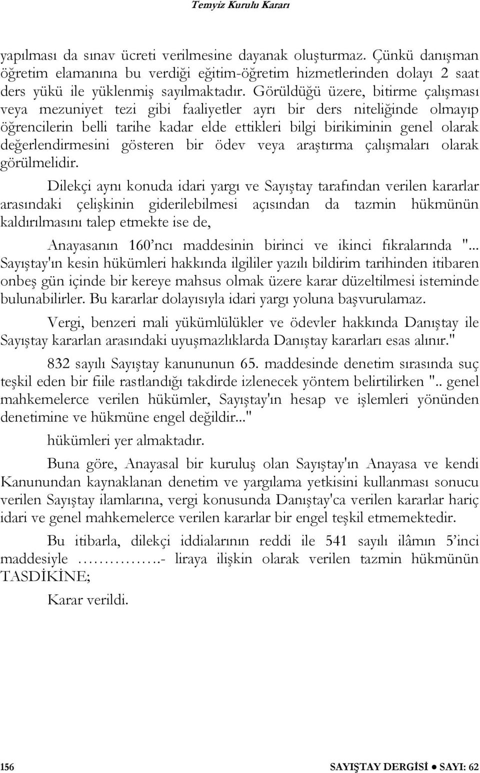 değerlendirmesini gösteren bir ödev veya araştırma çalışmaları olarak görülmelidir.