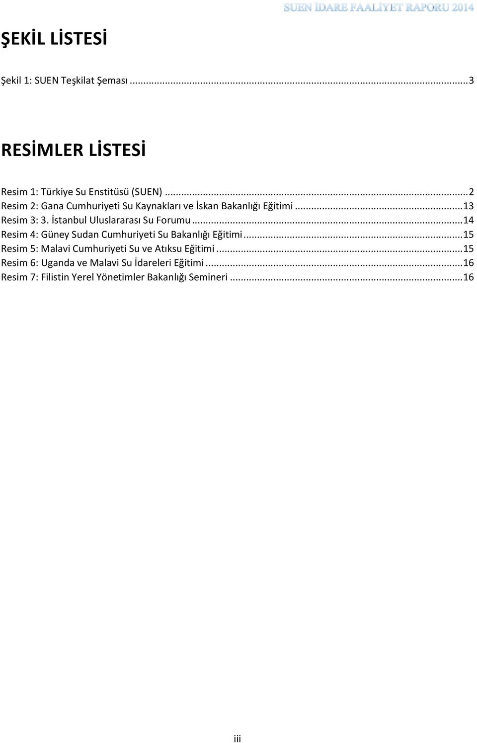 İstanbul Uluslararası Su Forumu... 14 Resim 4: Güney Sudan Cumhuriyeti Su Bakanlığı Eğitimi.