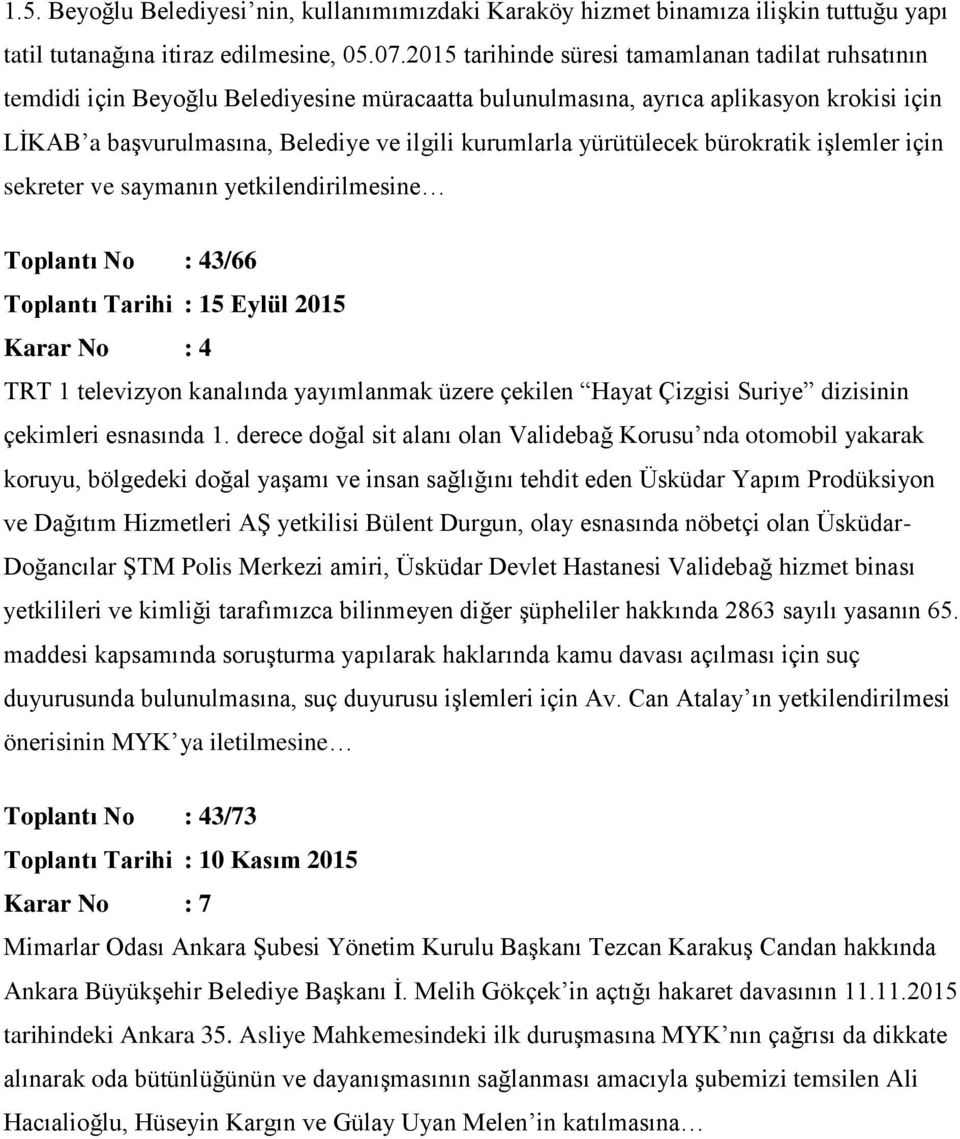 yürütülecek bürokratik işlemler için sekreter ve saymanın yetkilendirilmesine Toplantı No : 43/66 Toplantı Tarihi : 15 Eylül 2015 TRT 1 televizyon kanalında yayımlanmak üzere çekilen Hayat Çizgisi