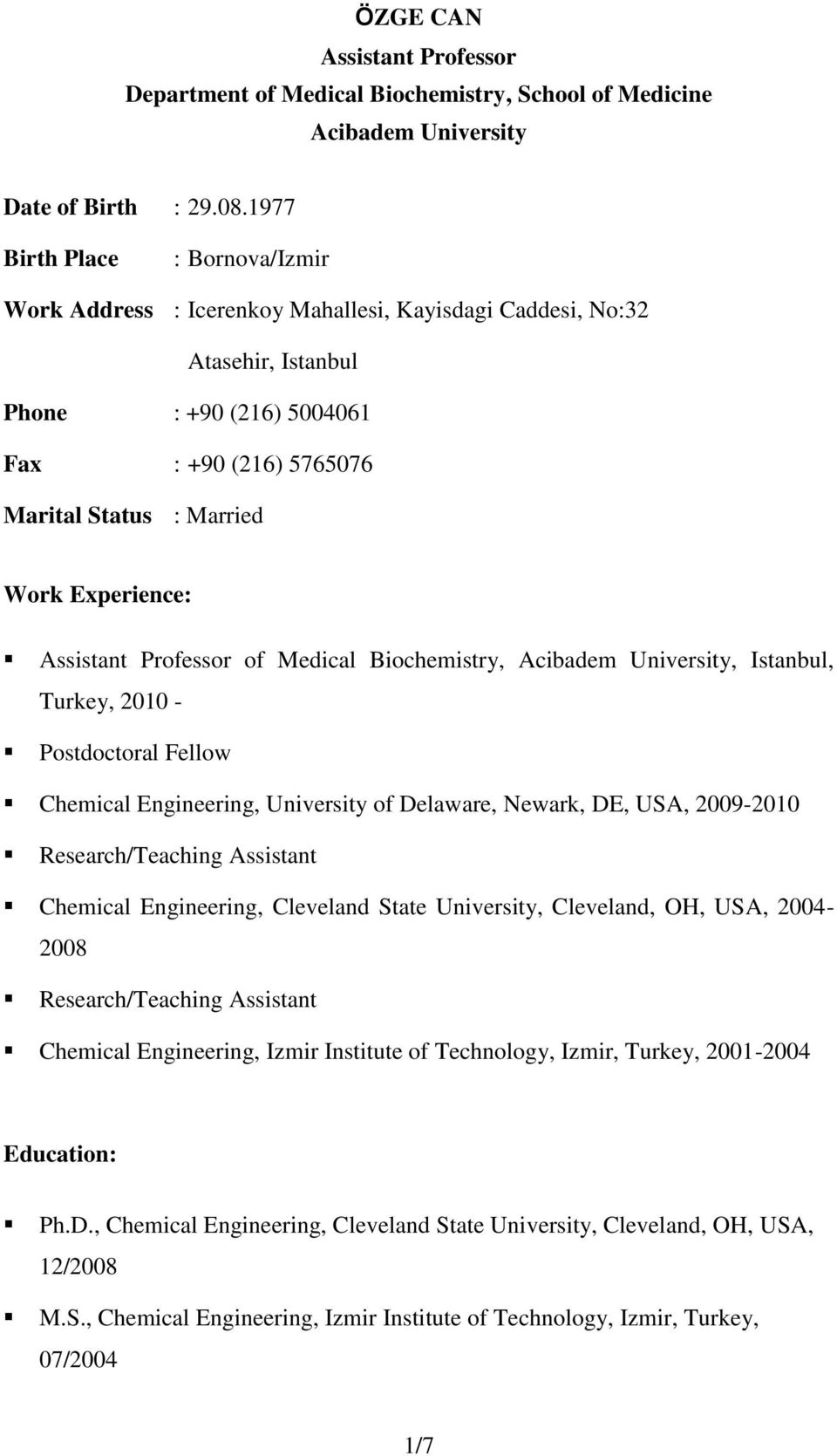 Experience: Assistant Professor of Medical Biochemistry, Acibadem University, Istanbul, Turkey, 2010 - Postdoctoral Fellow Chemical Engineering, University of Delaware, Newark, DE, USA, 2009-2010