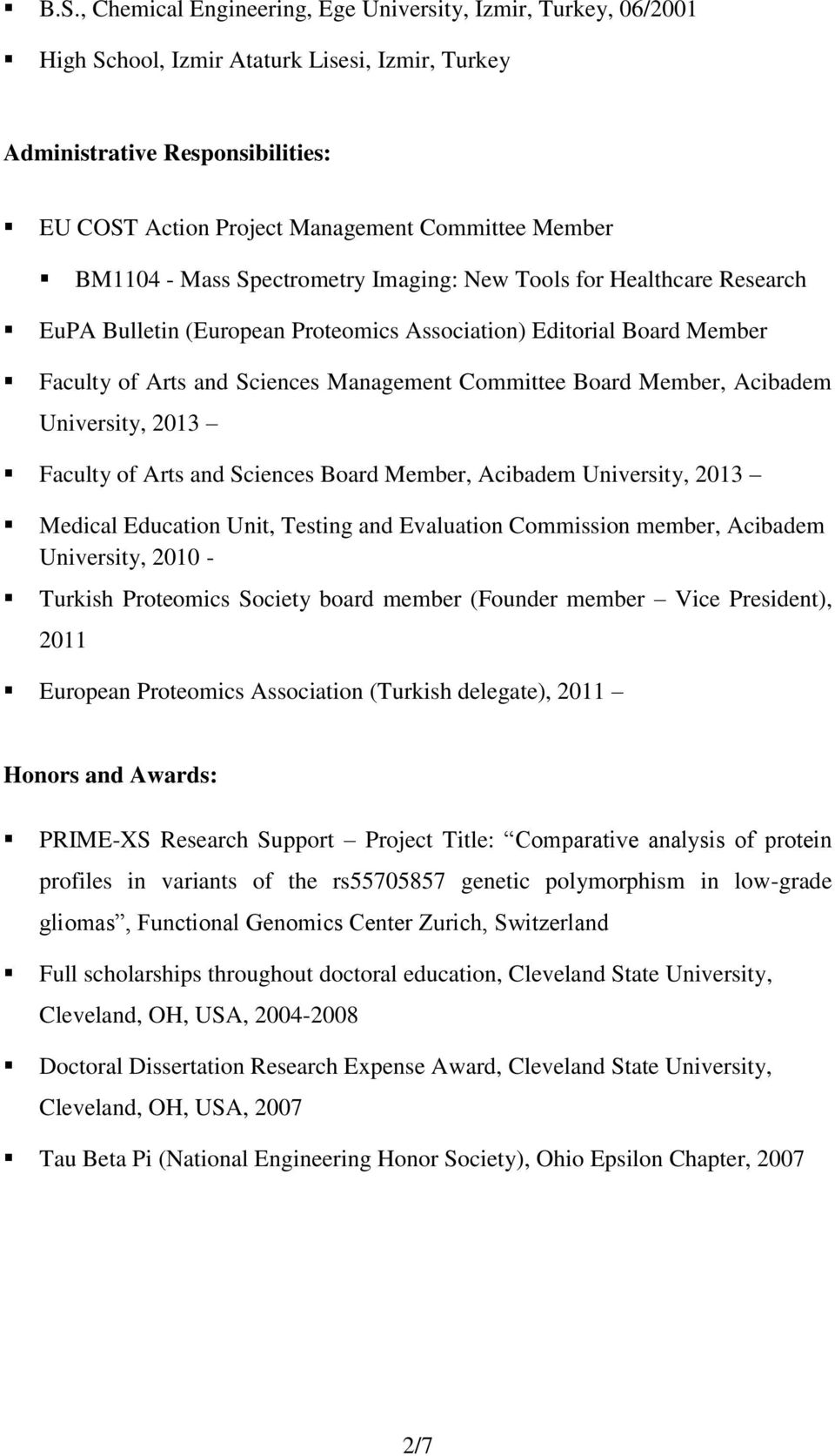 Member, Acibadem University, 2013 Faculty of Arts and Sciences Board Member, Acibadem University, 2013 Medical Education Unit, Testing and Evaluation Commission member, Acibadem University, 2010 -