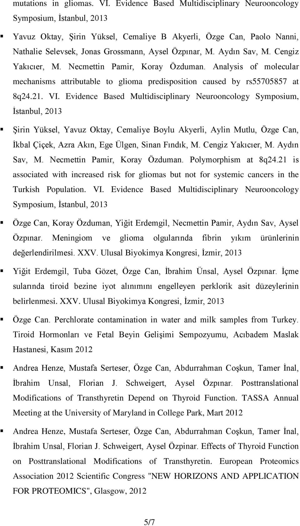 Aydın Sav, M. Cengiz Yakıcıer, M. Necmettin Pamir, Koray Özduman. Analysis of molecular mechanisms attributable to glioma predisposition caused by rs55705857 at 8q24.21. VI.