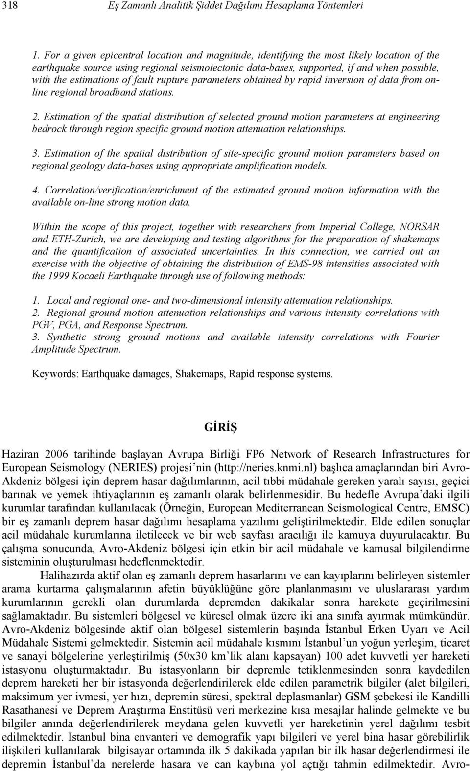 estimations of fault rupture parameters obtained by rapid inversion of data from online regional broadband stations. 2.