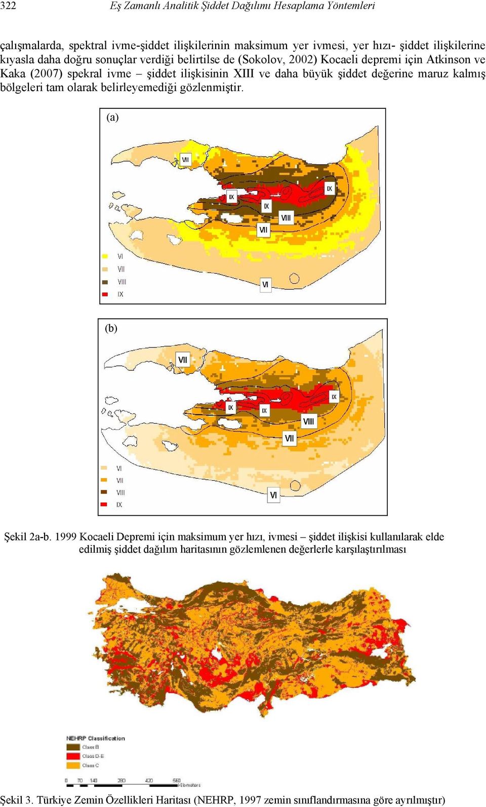 maruz kalmış bölgeleri tam olarak belirleyemediği gözlenmiştir. (a) (b) Şekil 2a-b.