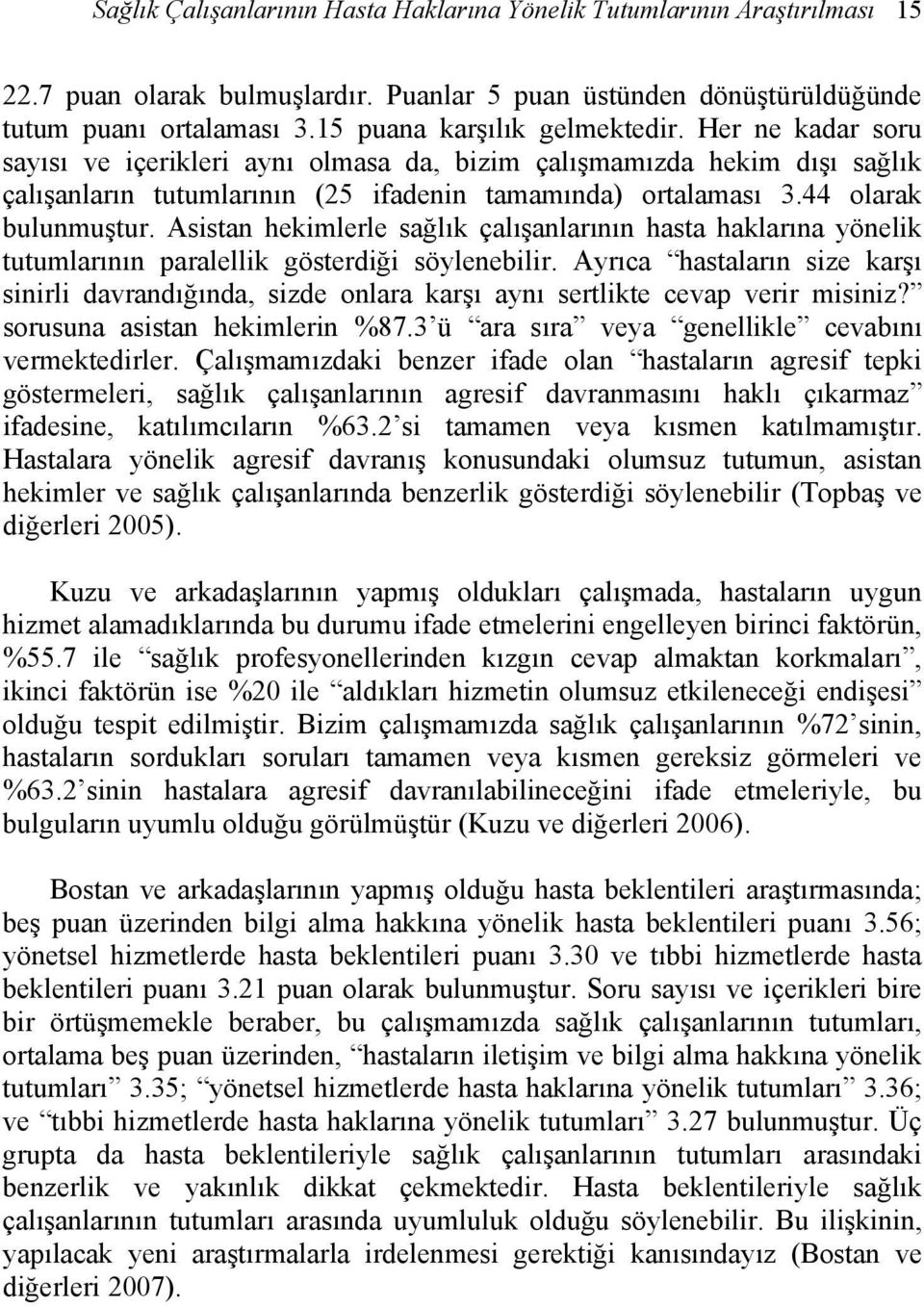 44 olarak bulunmuştur. Asistan hekimlerle sağlık çalışanlarının hasta haklarına yönelik tutumlarının paralellik gösterdiği söylenebilir.