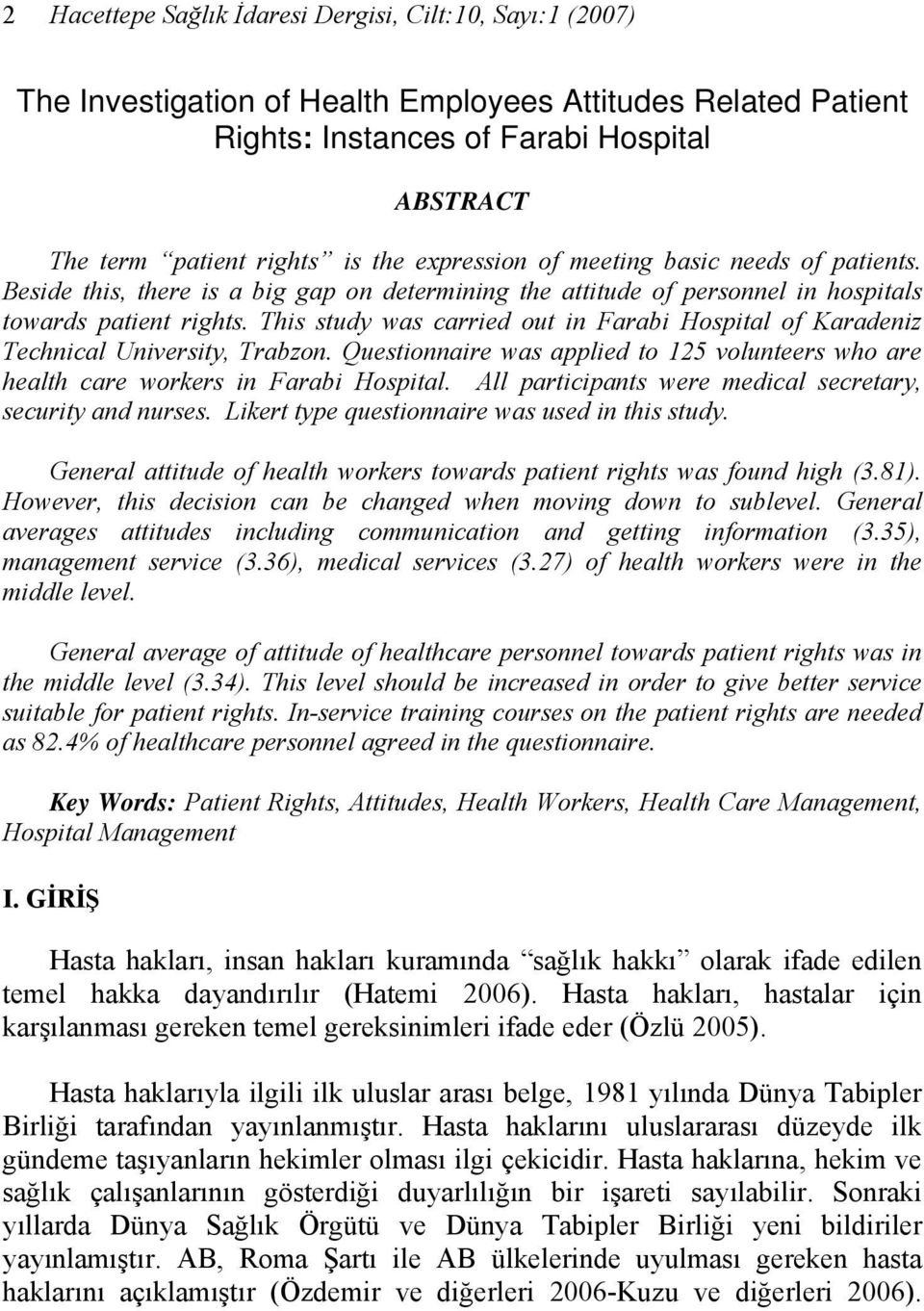 This study was carried out in Farabi Hospital of Karadeniz Technical University, Trabzon. Questionnaire was applied to 125 volunteers who are health care workers in Farabi Hospital.