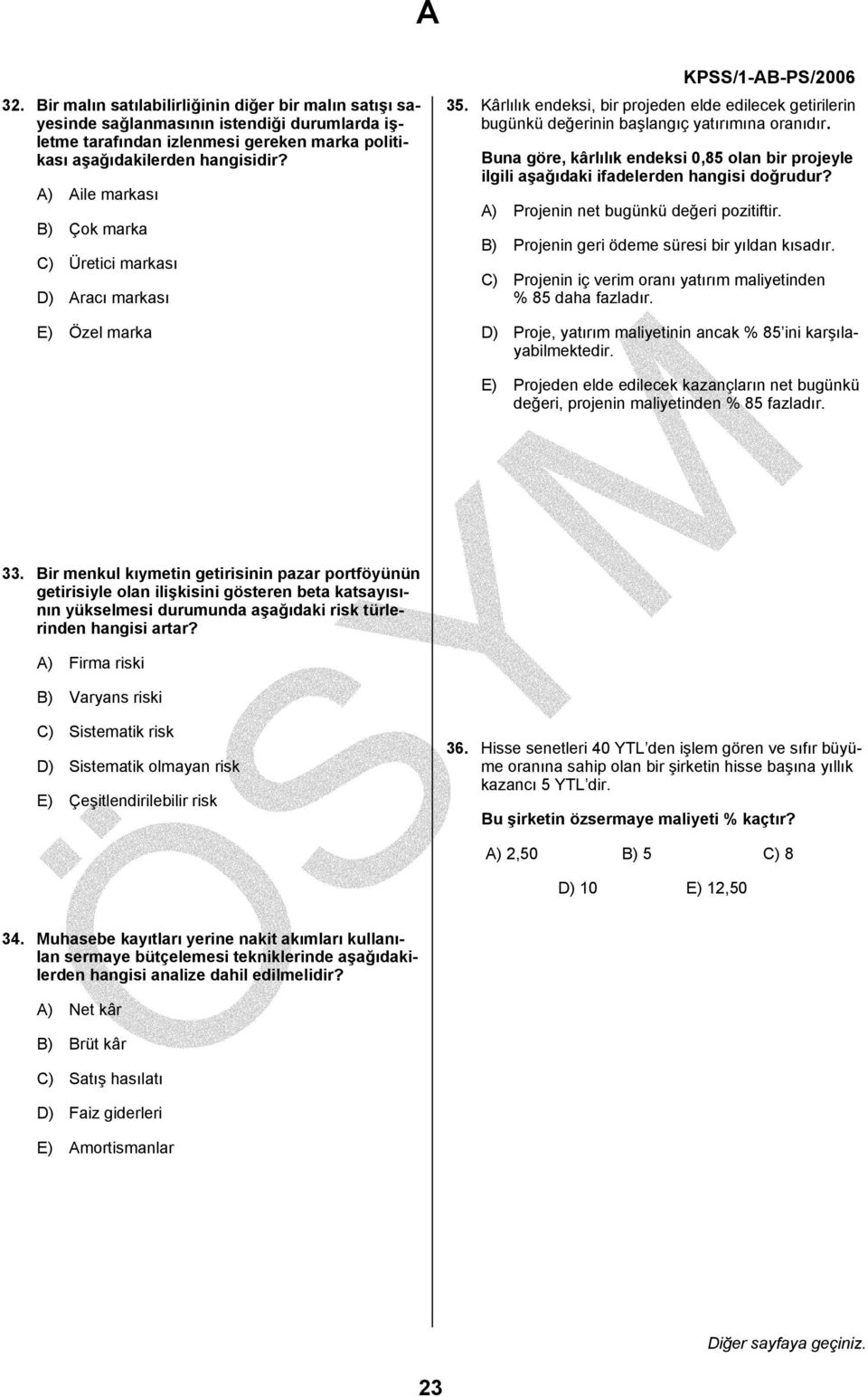 Buna göre, kârlılık endeksi 0,85 olan bir projeyle ilgili aşağıdaki ifadelerden hangisi doğrudur? A) Projenin net bugünkü değeri pozitiftir. B) Projenin geri ödeme süresi bir yıldan kısadır.