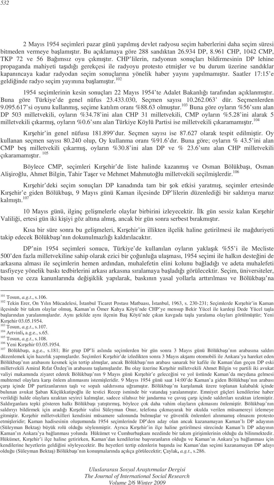 CHP lilerin, radyonun sonuçları bildirmesinin DP lehine propaganda mahiyeti taıdıı gerekçesi ile radyoyu protesto etmiler ve bu durum üzerine sandıklar kapanıncaya kadar radyodan seçim sonuçlarına