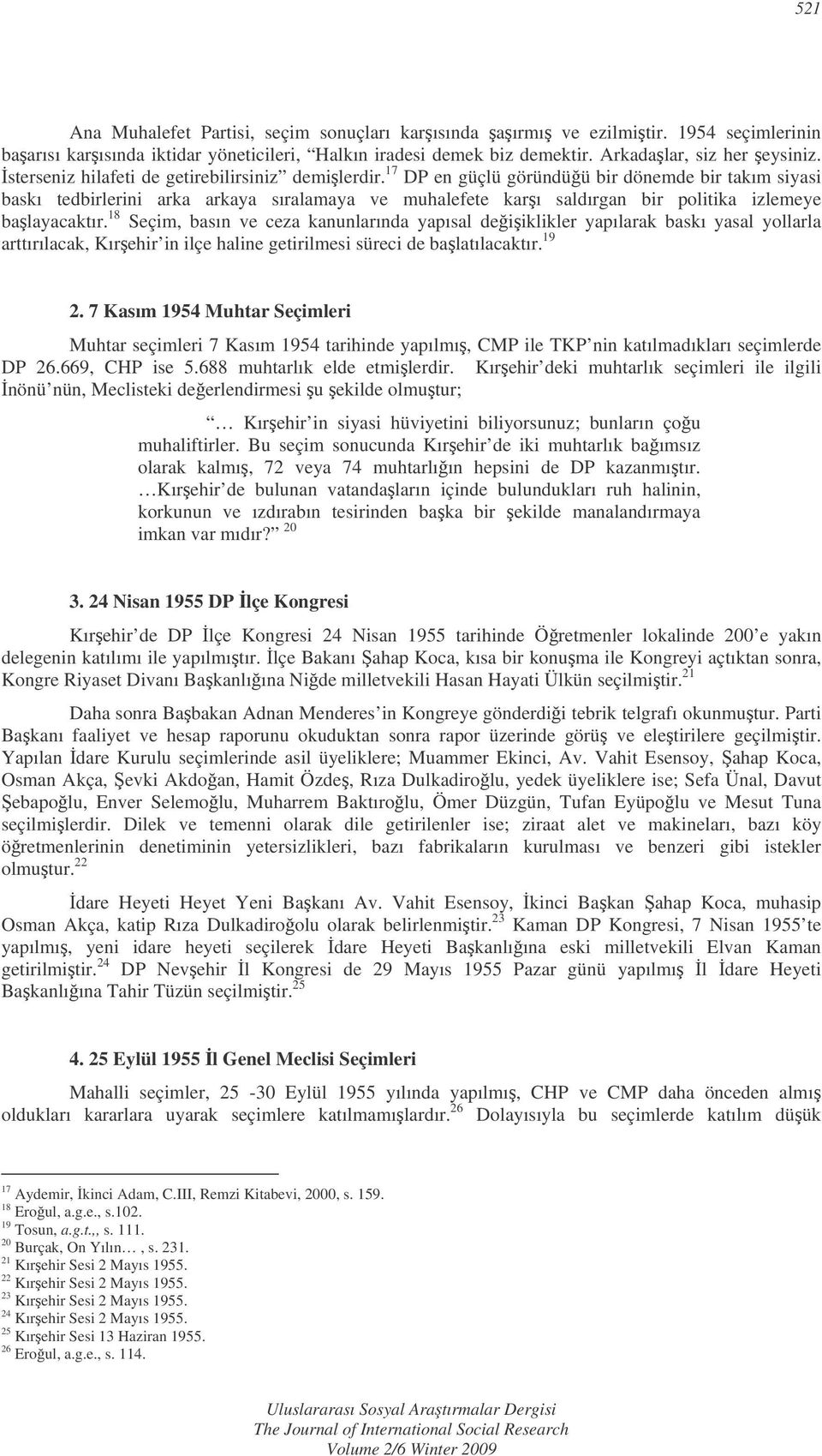 17 DP en güçlü göründüü bir dönemde bir takım siyasi baskı tedbirlerini arka arkaya sıralamaya ve muhalefete karı saldırgan bir politika izlemeye balayacaktır.