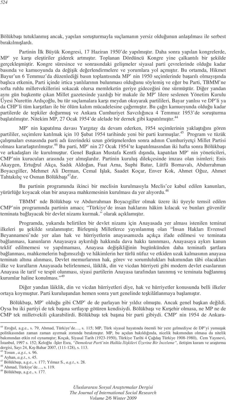 Kongre süresince ve sonrasındaki gelimeler siyasal parti çevrelerinde olduu kadar basında ve kamuoyunda da deiik deerlendirmelere ve yorumlara yol açmıtır.