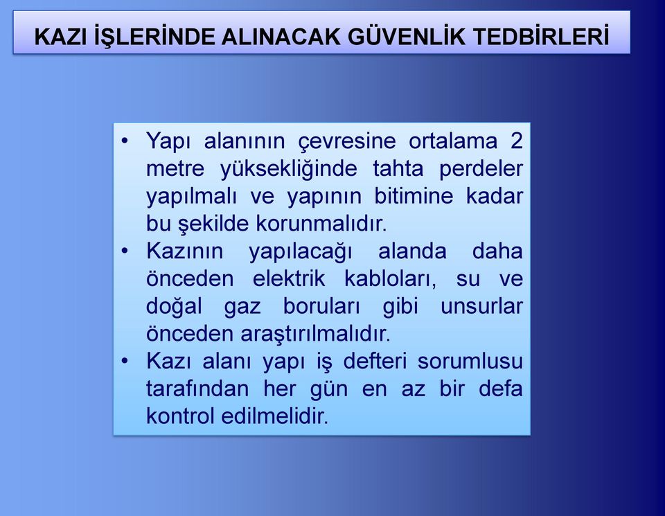 Kazının yapılacağı alanda daha önceden elektrik kabloları, su ve doğal gaz boruları gibi unsurlar