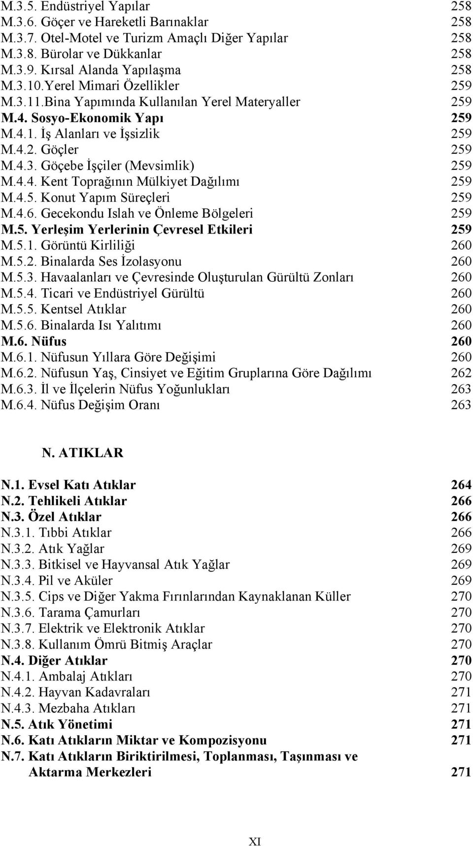 4.4. Kent Toprağının Mülkiyet Dağılımı 259 M.4.5. Konut Yapım Süreçleri 259 M.4.6. Gecekondu Islah ve Önleme Bölgeleri 259 M.5. Yerleşim Yerlerinin Çevresel Etkileri 259 M.5.1.