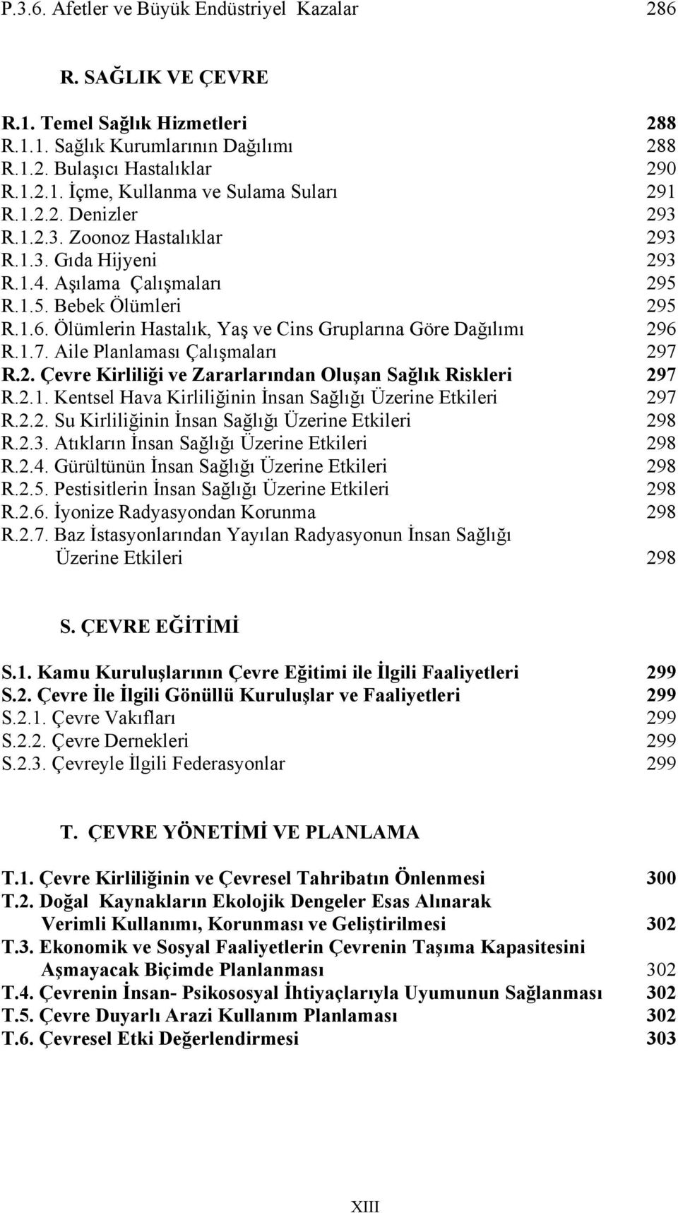 Ölümlerin Hastalık, Yaş ve Cins Gruplarına Göre Dağılımı 296 R.1.7. Aile Planlaması Çalışmaları 297 R.2. Çevre Kirliliği ve Zararlarından Oluşan Sağlık Riskleri 297 R.2.1. Kentsel Hava Kirliliğinin İnsan Sağlığı Üzerine Etkileri 297 R.