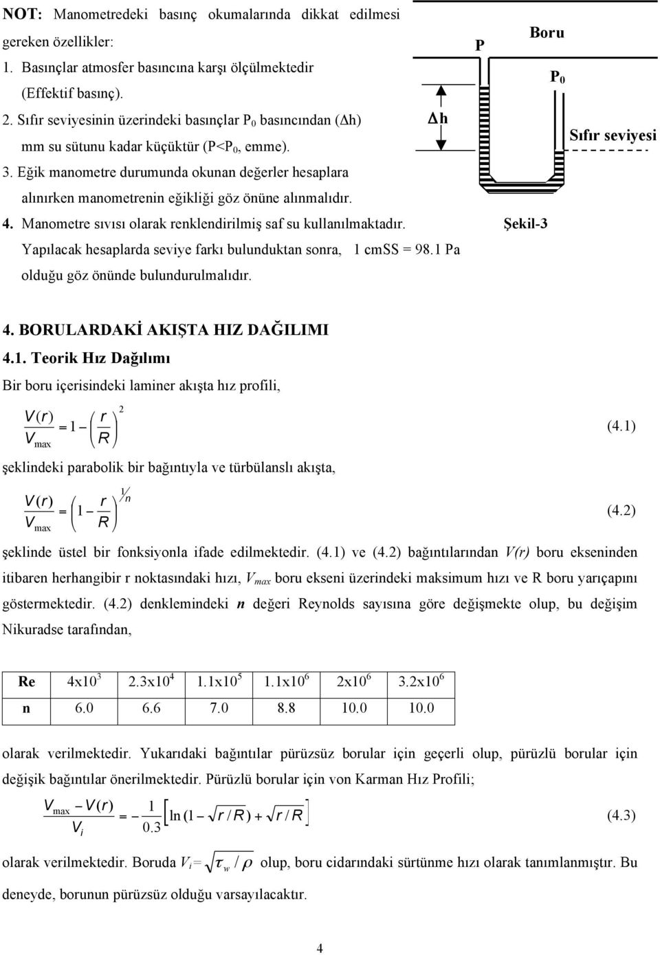 . Maometre sıvısı olarak rekledirilmiş saf su kullaılmaktadır. Şekil-3 Yapılacak hesaplarda seviye farkı buludukta sora, cmss 98. Pa olduğu göz öüde buludurulmalıdır. P 0 Sıfır seviyesi.