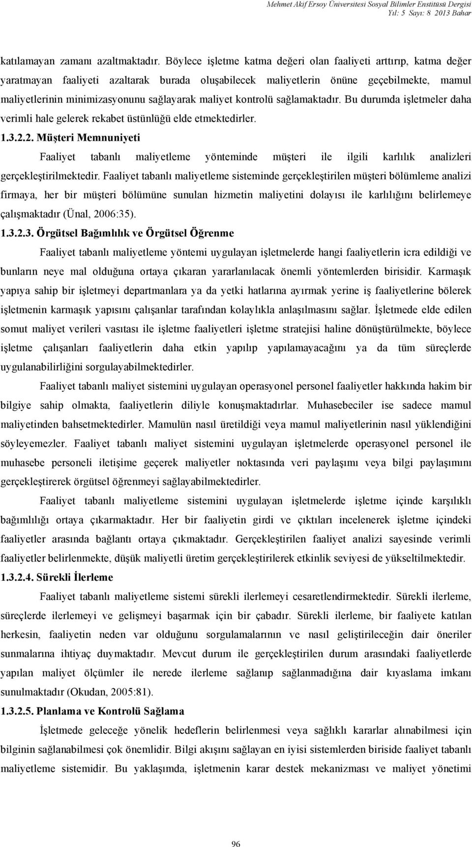 maliyet kontrolü sağlamaktadır. Bu durumda işletmeler daha verimli hale gelerek rekabet üstünlüğü elde etmektedirler. 1.3.2.