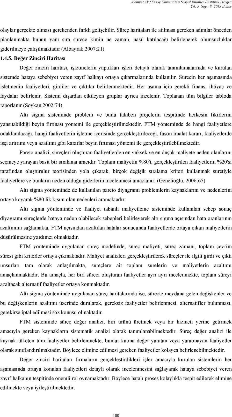 4.5. Değer Zinciri Haritası Değer zinciri haritası, işletmelerin yaptıkları işleri detaylı olarak tanımlamalarında ve kurulan sistemde hataya sebebiyet veren zayıf halkayı ortaya çıkarmalarında