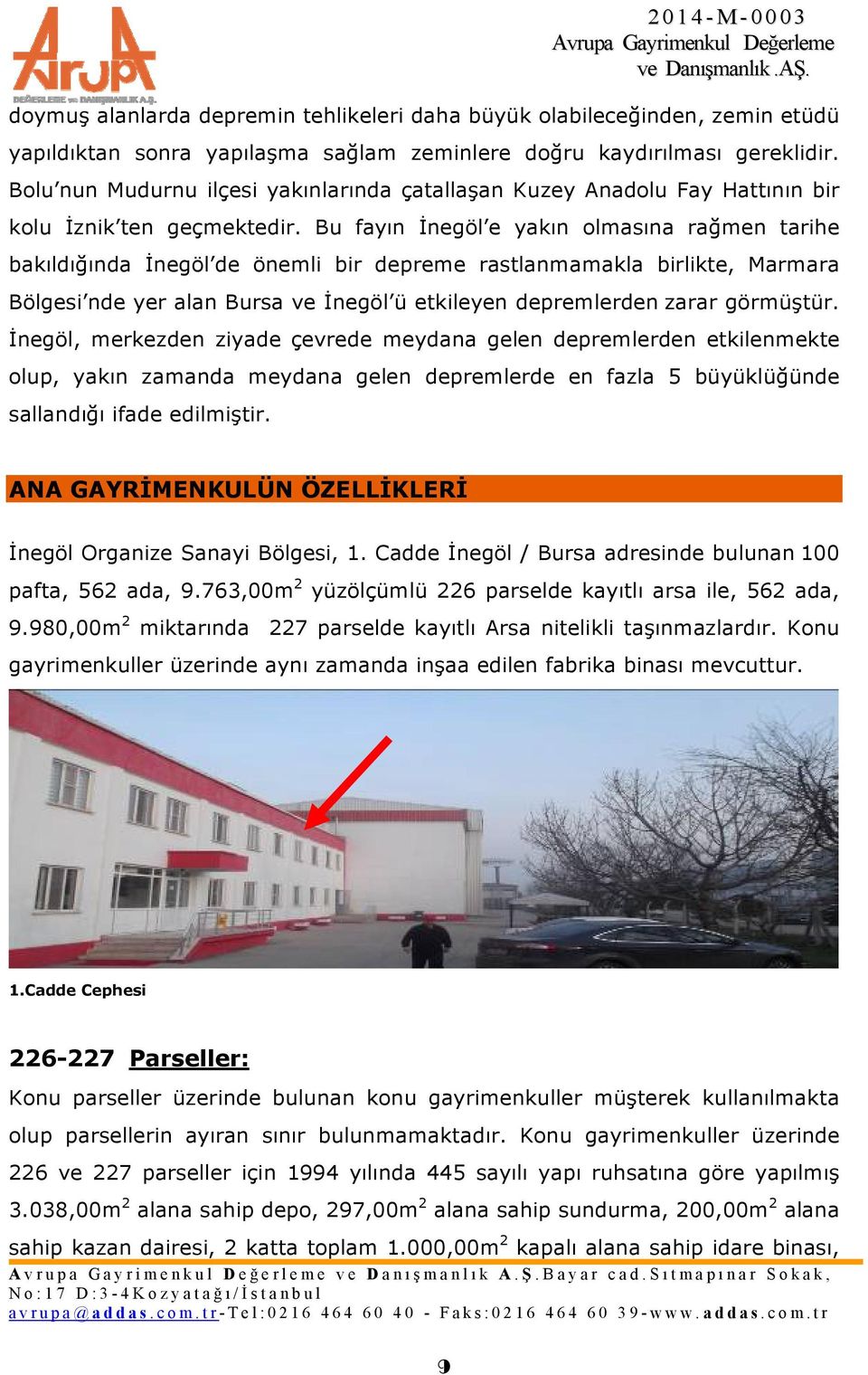 Bu fayın İnegöl e yakın olmasına rağmen tarihe bakıldığında İnegöl de önemli bir depreme rastlanmamakla birlikte, Marmara Bölgesi nde yer alan Bursa ve İnegöl ü etkileyen depremlerden zarar görmüştür.