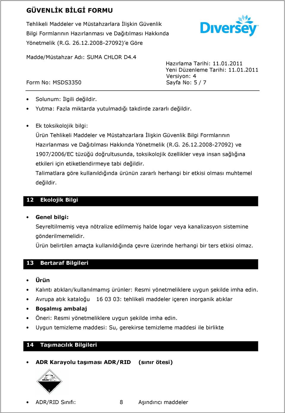 2008-27092) ve 1907/2006/EC tüzüğü doğrultusunda, toksikolojik özellikler veya insan sağlığına etkileri için etiketlendirmeye tabi değildir.