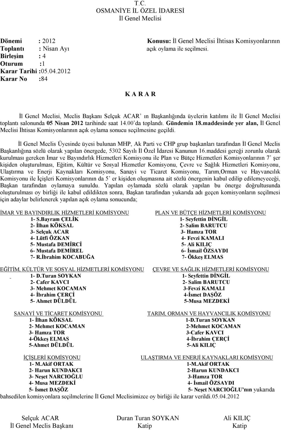 maddesinde yer alan, İl Genel Meclisi İhtisas Komisyonlarının açık oylama sonucu seçilmesine geçildi.