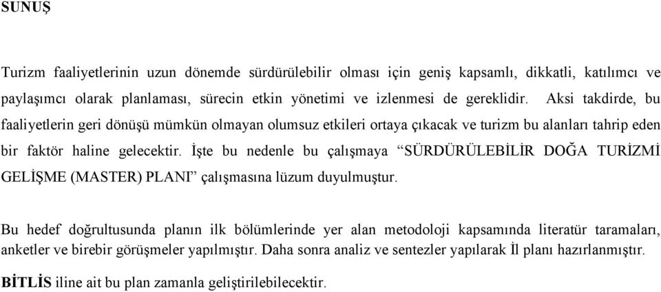 İşte bu nedenle bu çalışmaya SÜRDÜRÜLEBİLİR DOĞA TURİZMİ GELİŞME (MASTER) PLANI çalışmasına lüzum duyulmuştur.