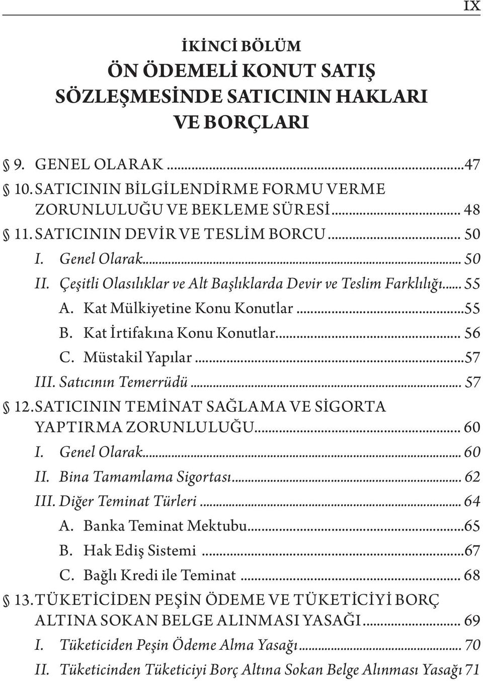 Satıcının Temerrüdü... 57 12. SATICININ TEMINAT SAĞLAMA VE SIGORTA YAPTIRMA ZORUNLULUĞU... 60 I. Genel Olarak... 60 II. Bina Tamamlama Sigortası... 62 III. Diğer Teminat Türleri... 64 A.