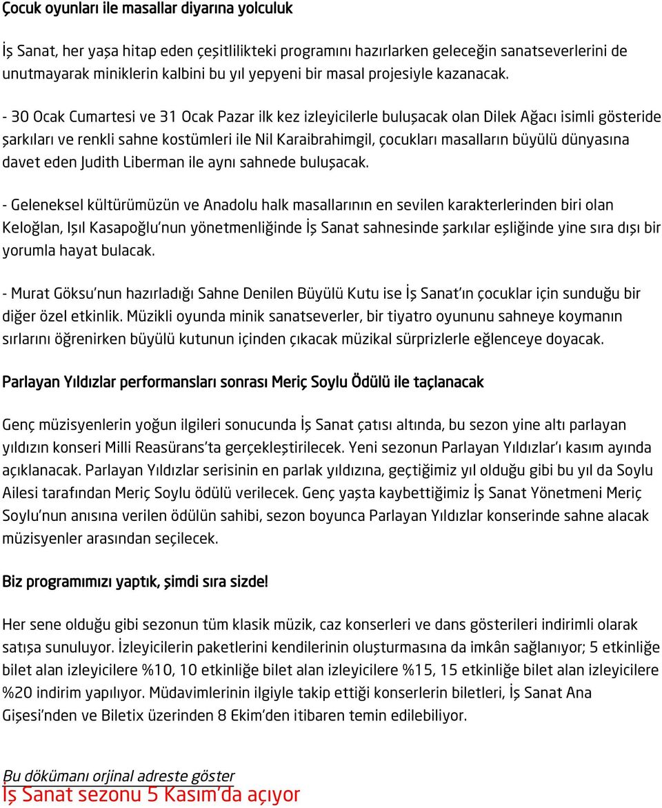 - 30 Ocak Cumartesi ve 31 Ocak Pazar ilk kez izleyicilerle buluşacak olan Dilek Ağacı isimli gösteride şarkıları ve renkli sahne kostümleri ile Nil Karaibrahimgil, çocukları masalların büyülü