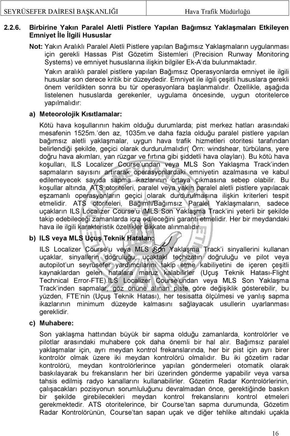 gerekli Hassas Pist Gözetim Sistemleri (Precision Runway Monitoring Systems) ve emniyet hususlarına ilişkin bilgiler Ek-A da bulunmaktadır.