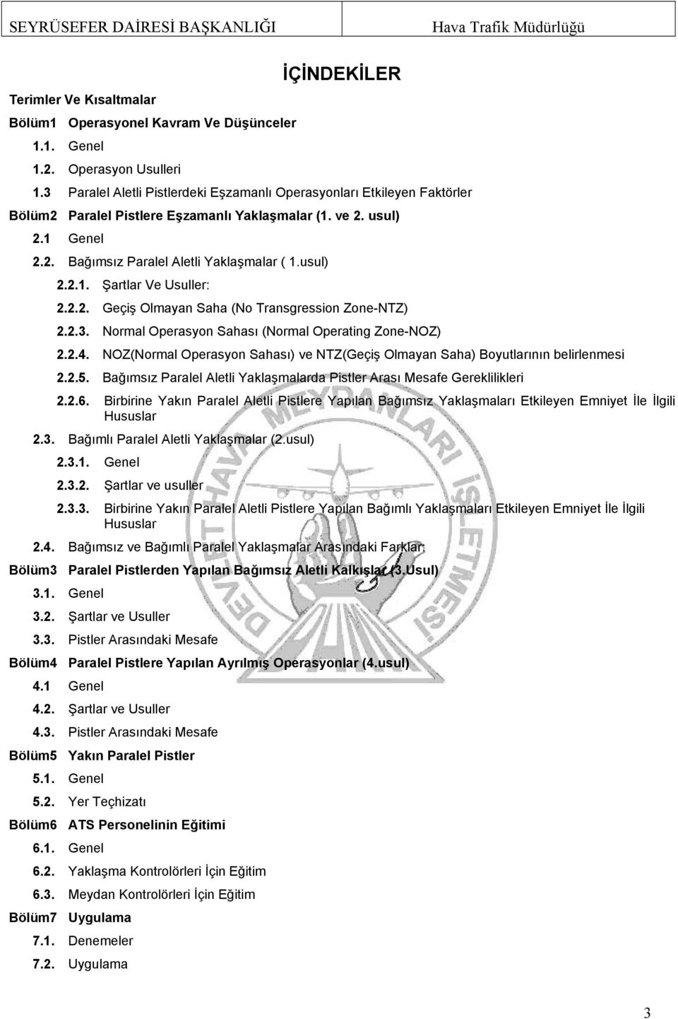 2.2. Geçiş Olmayan Saha (No Transgression Zone-NTZ) 2.2.3. Normal Operasyon Sahası (Normal Operating Zone-NOZ) 2.2.4.