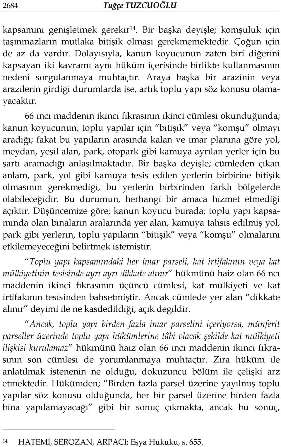 Araya başka bir arazinin veya arazilerin girdiği durumlarda ise, artık toplu yapı söz konusu olamayacaktır.