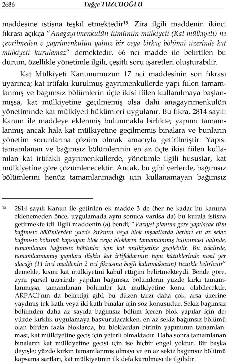 66 ncı madde ile belirtilen bu durum, özellikle yönetimle ilgili, çeşitli soru işaretleri oluşturabilir.