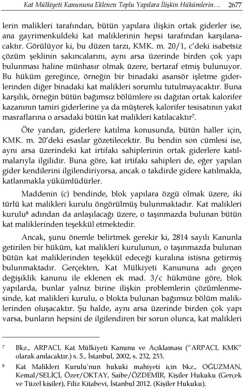 20/1, c deki isabetsiz çözüm şeklinin sakıncalarını, aynı arsa üzerinde birden çok yapı bulunması haline münhasır olmak üzere, bertaraf etmiş bulunuyor.