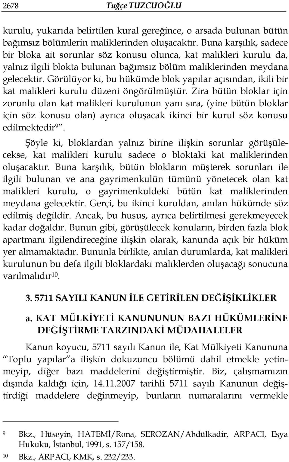 Görülüyor ki, bu hükümde blok yapılar açısından, ikili bir kat malikleri kurulu düzeni öngörülmüştür.