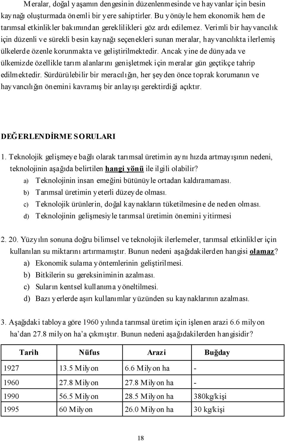 Verimli bir hayvancılık için düzenli ve sürekli besin kaynağı seçenekleri sunan meralar, hayvancılıkta ilerlemiş ülkelerde özenle korunmakta ve geliştirilmektedir.