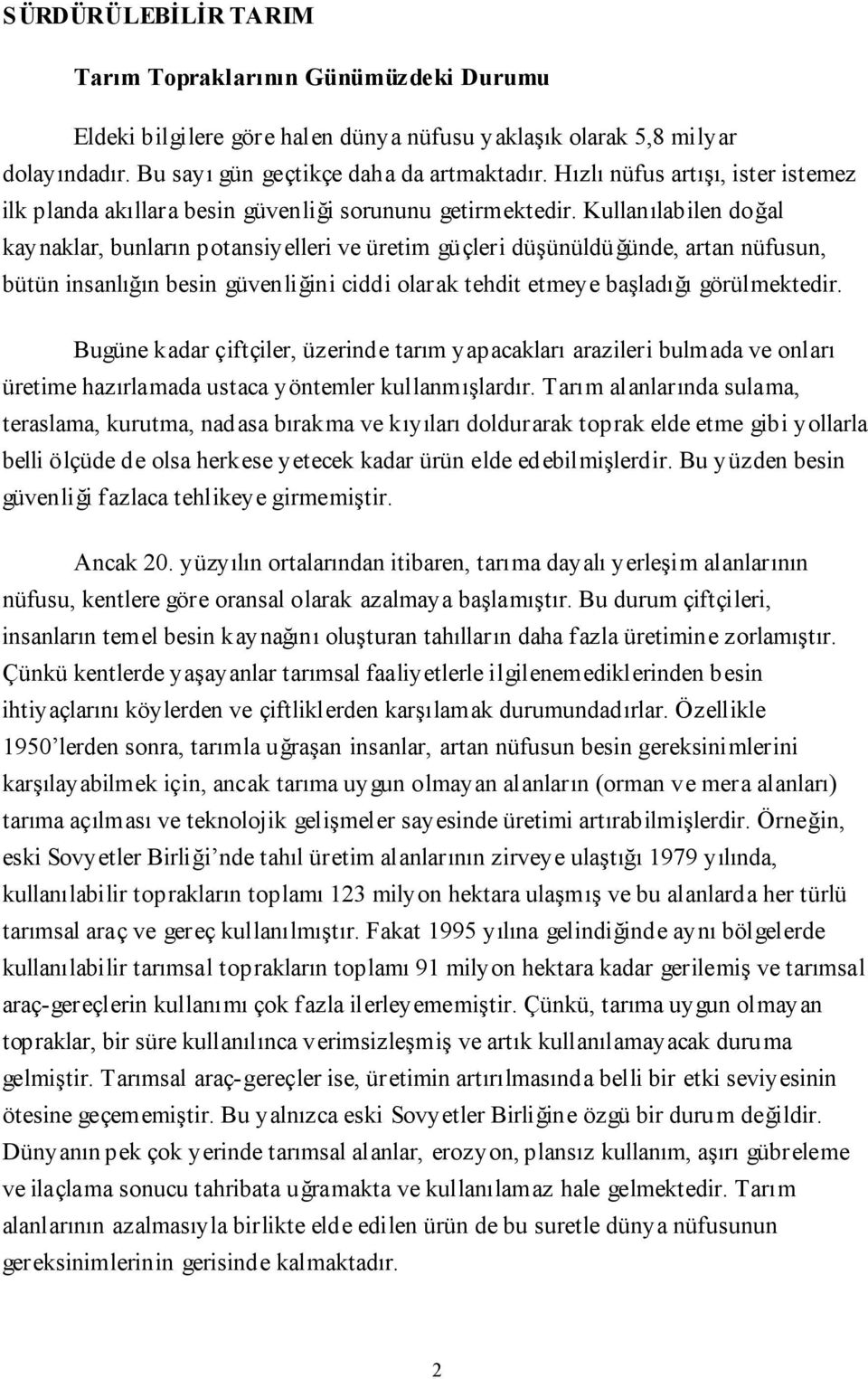 Kullanılabilen doğal kaynaklar, bunların potansiyelleri ve üretim güçleri düşünüldüğünde, artan nüfusun, bütün insanlığın besin güvenliğini ciddi olarak tehdit etmeye başladığı görülmektedir.