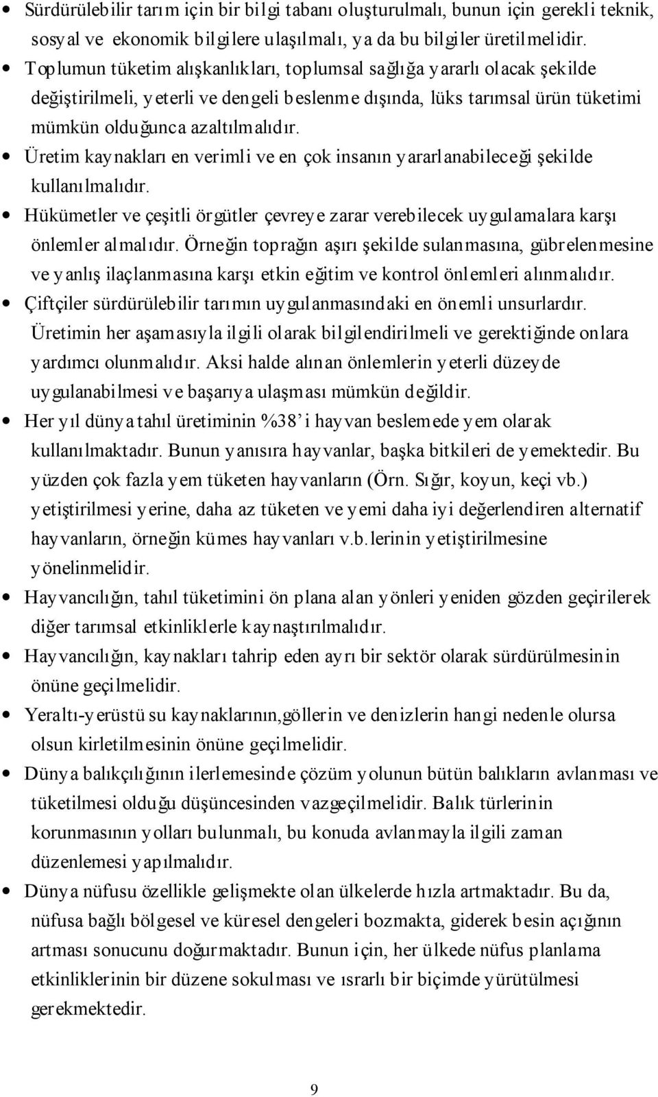 Üretim kaynakları en verimli ve en çok insanın yararlanabileceği şekilde kullanılmalıdır. Hükümetler ve çeşitli örgütler çevreye zarar verebilecek uygulamalara karşı önlemler almalıdır.